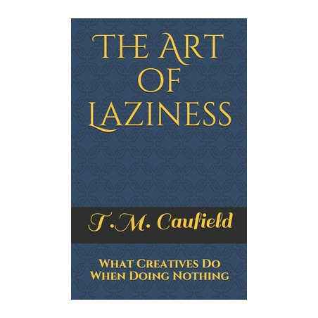 The Art of Laziness: What Creatives Do When Doing Nothing