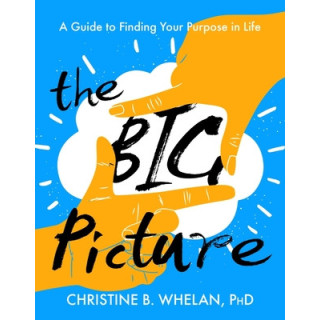 The Big Picture: A Guide to Finding Your Purpose in Life