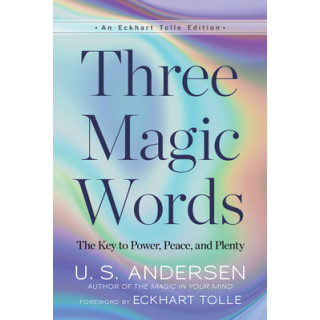 Three Magic Words: The Key to Power, Peace, and Plenty