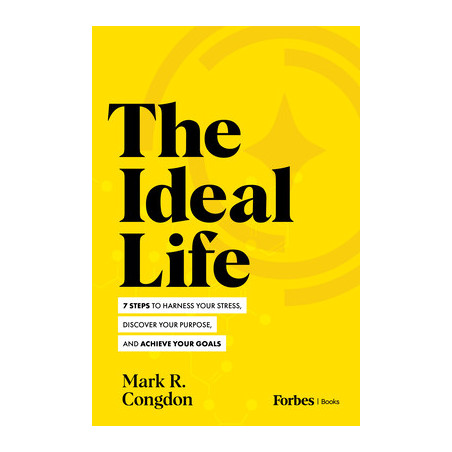 The Ideal Life: 7 Steps to Harness Your Stress, Discover Your Purpose, and Achieve Your Goals