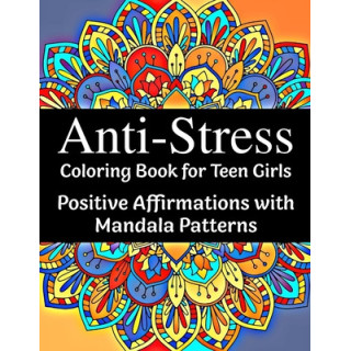 Anti-Stress Coloring Book for Teen Girls: Positive Affirmations with Mandala Patterns