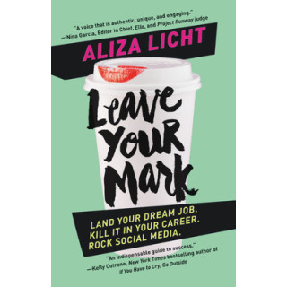 Leave Your Mark: Land Your Dream Job. Kill It in Your Career. Rock Social Media.