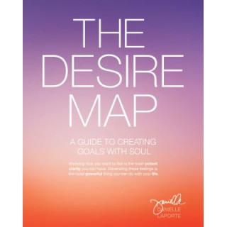 The Desire Map: A Guide to Creating Goals with Soul