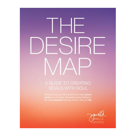 The Desire Map: A Guide to Creating Goals with Soul