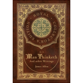 As a Man Thinketh and other Writings: From Poverty to Power, Eight Pillars of Prosperity, The Mastery of Destiny, and Out from t