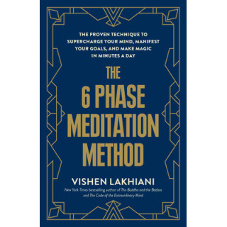 The 6 Phase Meditation Method: The Proven Technique to Supercharge Your Mind, Manifest Your Goals, and Make Magic in Minutes a D