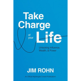 Take Charge of Your Life: Unlocking Influence, Wealth, and Power