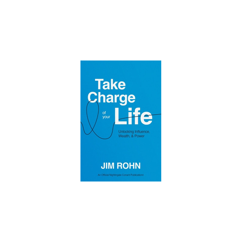 Take Charge of Your Life: Unlocking Influence, Wealth, and Power