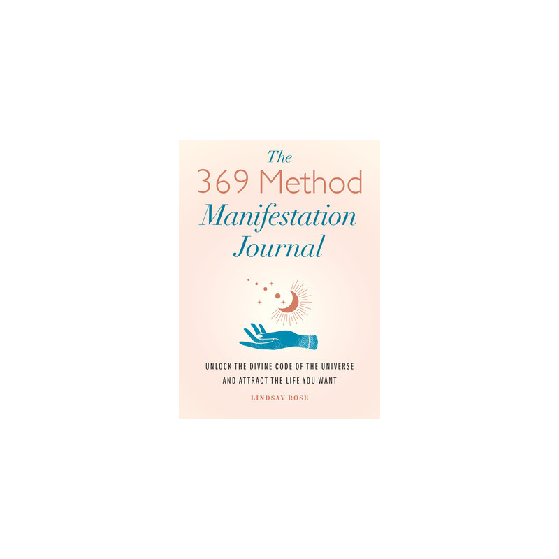 The 369 Method Manifestation Journal: Unlock the Divine Code of the Universe and Attract the Life You Want