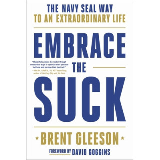 Embrace the Suck: The Navy Seal Way to an Extraordinary Life