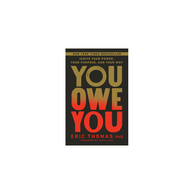 You Owe You: Ignite Your Power, Your Purpose, and Your Why