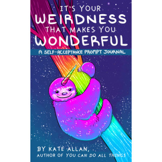 It's Your Weirdness That Makes You Wonderful: A Self-Acceptance Prompt Journal (Positive Mental Health Teen Journal)