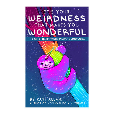 It's Your Weirdness That Makes You Wonderful: A Self-Acceptance Prompt Journal (Positive Mental Health Teen Journal)