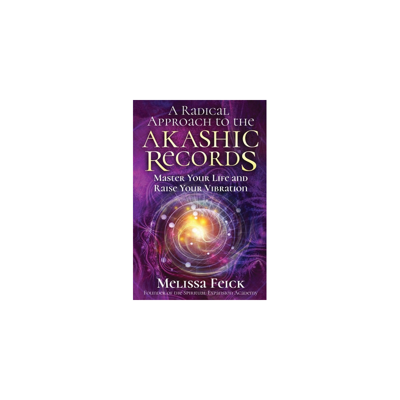 A Radical Approach to the Akashic Records: Master Your Life and Raise Your Vibration