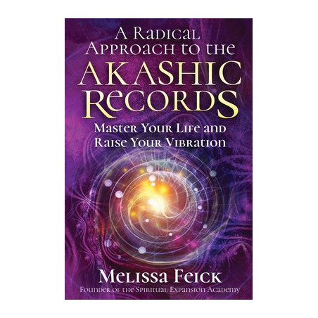 A Radical Approach to the Akashic Records: Master Your Life and Raise Your Vibration