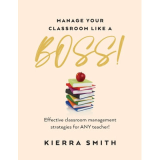 Manage your Classroom like a BOSS!: Effective classroom management strategies for ANY teacher!