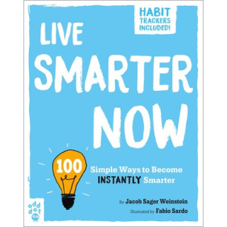 Live Smarter Now: 100 Simple Ways to Become Instantly Smarter