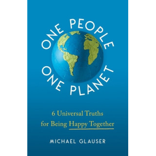 One People One Planet: 6 Universal Truths for Being Happy Together