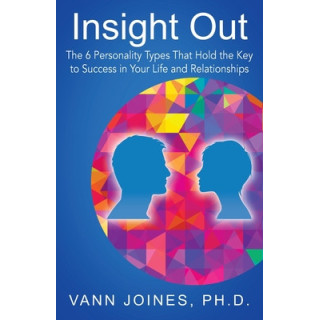 Insight Out: The 6 Personality Types That Hold the Key to Success in Your Life and Relationships