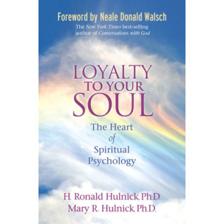 Loyalty To Your Soul: The Heart of Spiritual Psychology