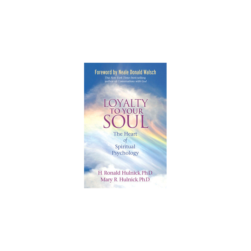 Loyalty To Your Soul: The Heart of Spiritual Psychology