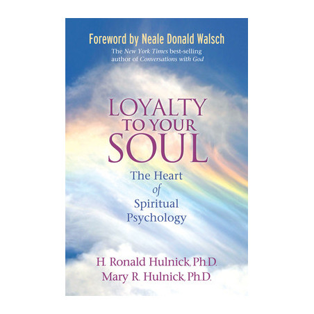 Loyalty To Your Soul: The Heart of Spiritual Psychology