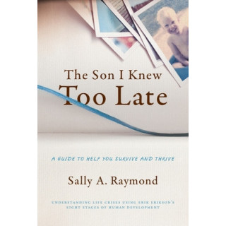 The Son I Knew Too Late: A Guide to Help You Survive and Thrive