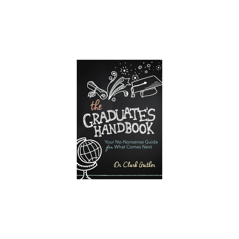 The Graduate's Handbook: Your No-Nonsense Guide for What Comes Next