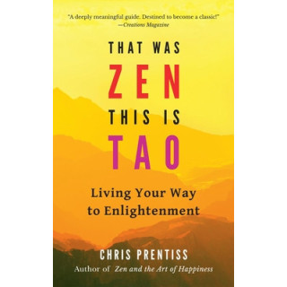 That Was Zen, This Is Tao: Living Your Way to Enlightenment