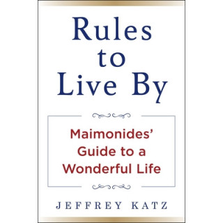 Rules to Live by: Maimonides' Guide to a Wonderful Life