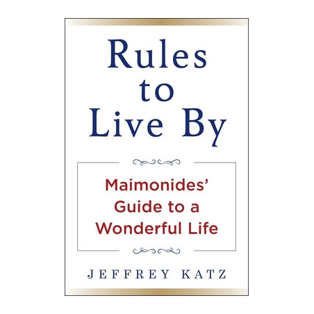 Rules to Live by: Maimonides' Guide to a Wonderful Life