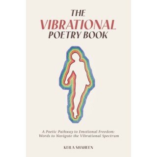 The Vibrational Poetry Book: A Poetic Pathway to Emotional Freedom: Words to Navigate the Vibrational Spectrum