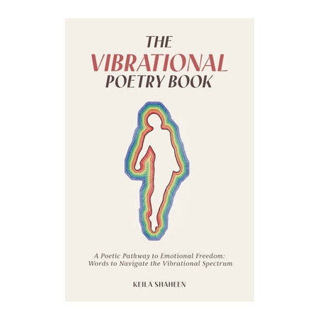 The Vibrational Poetry Book: A Poetic Pathway to Emotional Freedom: Words to Navigate the Vibrational Spectrum