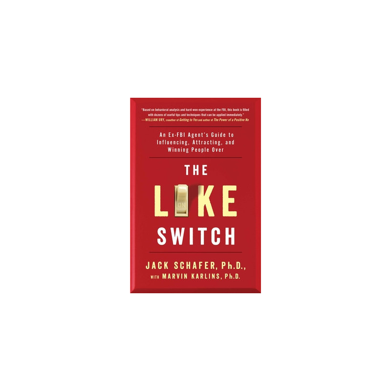 The Like Switch: An Ex-FBI Agent's Guide to Influencing, Attracting, and Winning People Over