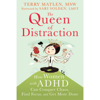 The Queen of Distraction: How Women with ADHD Can Conquer Chaos, Find Focus, and Get More Done