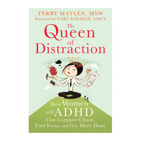 The Queen of Distraction: How Women with ADHD Can Conquer Chaos, Find Focus, and Get More Done