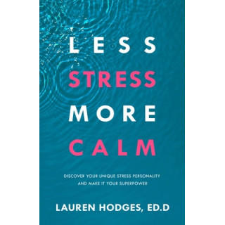 Less Stress, More Calm: Discover Your Unique Stress Personality and Make It Your Superpower