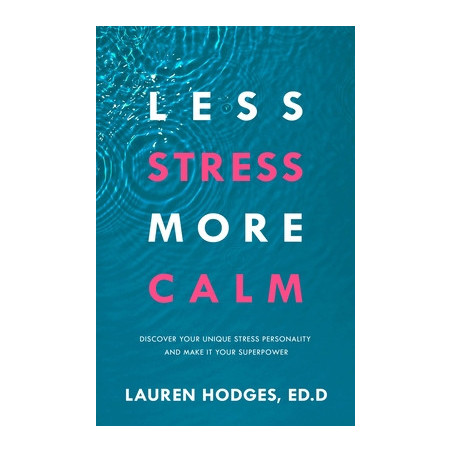 Less Stress, More Calm: Discover Your Unique Stress Personality and Make It Your Superpower