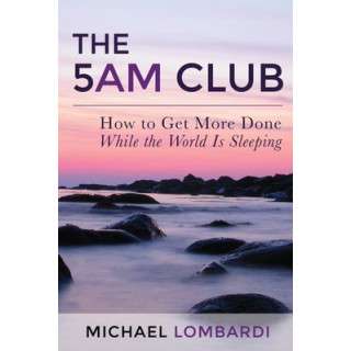 The 5 AM Club: How To Get More Done While The World Is Sleeping