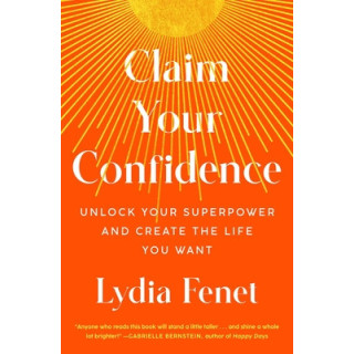 Claim Your Confidence: Unlock Your Superpower and Create the Life You Want