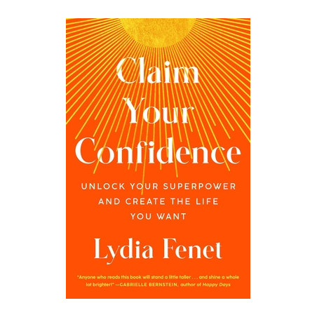 Claim Your Confidence: Unlock Your Superpower and Create the Life You Want