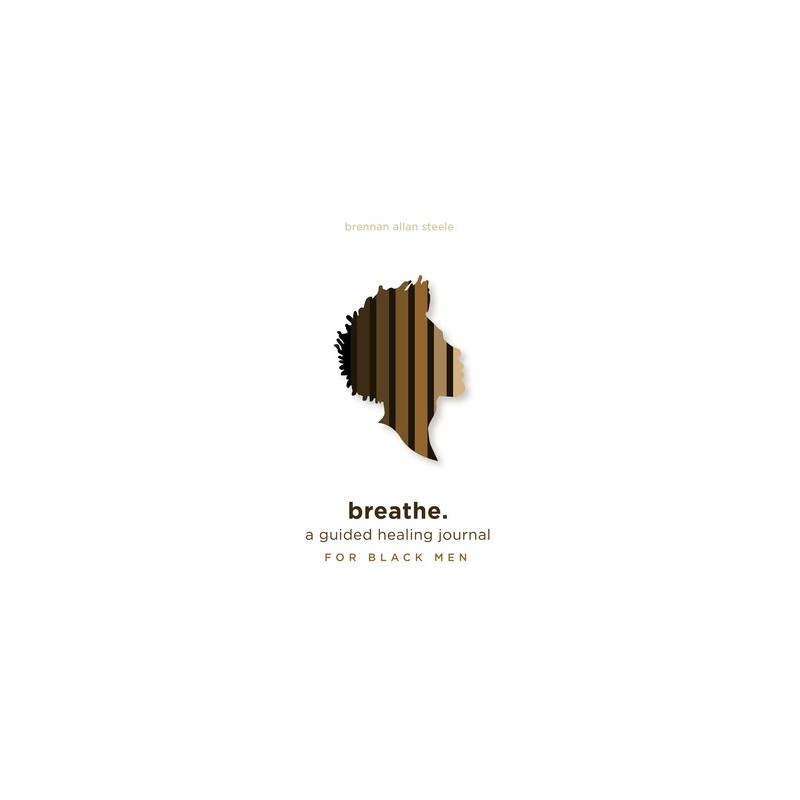 breathe.: a guided healing journal for black men