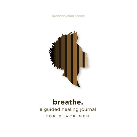 breathe.: a guided healing journal for black men