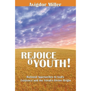 Rejoice O Youth: Rational Approaches to God's Existence and the Torah's Divine Origin