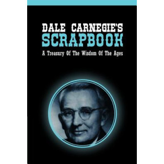 Dale Carnegie's Scrapbook: A Treasury Of The Wisdom Of The Ages