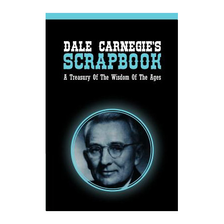 Dale Carnegie's Scrapbook: A Treasury Of The Wisdom Of The Ages