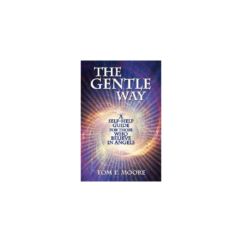 The Gentle Way: A Self-Help Guide for Those Who Believe in Angels