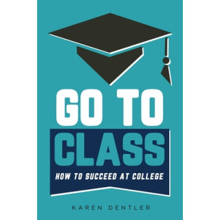 Go to Class: How to Succeed at College