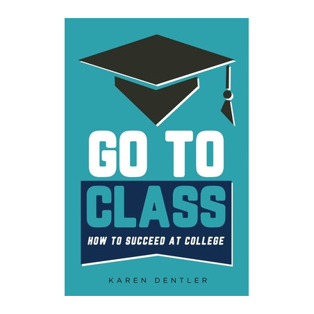 Go to Class: How to Succeed at College