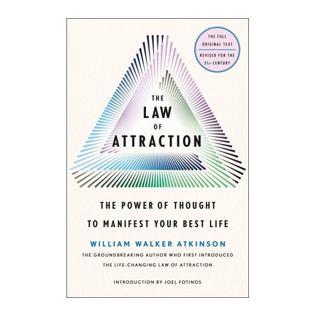 The Law of Attraction: The Power of Thought to Manifest Your Best Life